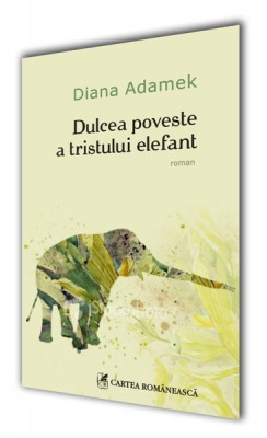 Diana Adamek – <i>Dulcea poveste a tristului elefant</i>