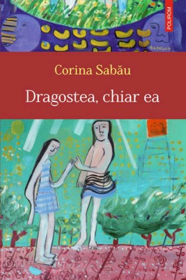 Corina Sabau – <em>Dragostea, chiar ea</em>