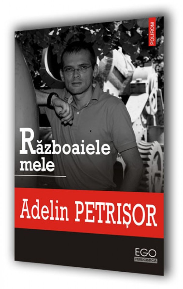 Adelin Petrisor a lansat <i>Razboaiele mele</i> la Iasi